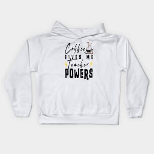 Coffee Gives Me Teacher Powers Kids Hoodie